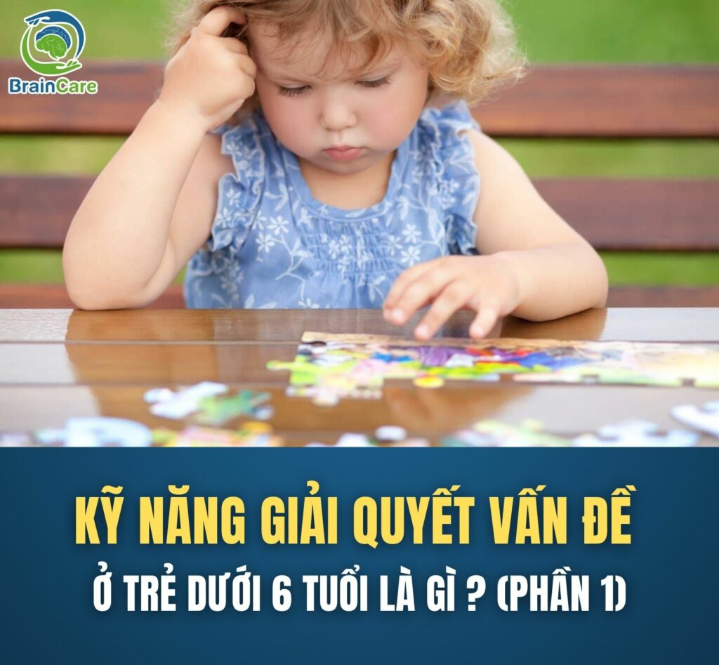 KỸ NĂNG GIẢI QUYẾT VẤN ĐỀ Ở TRẺ DƯỚI 6 TUỔI LÀ GÌ (PHẦN 1)